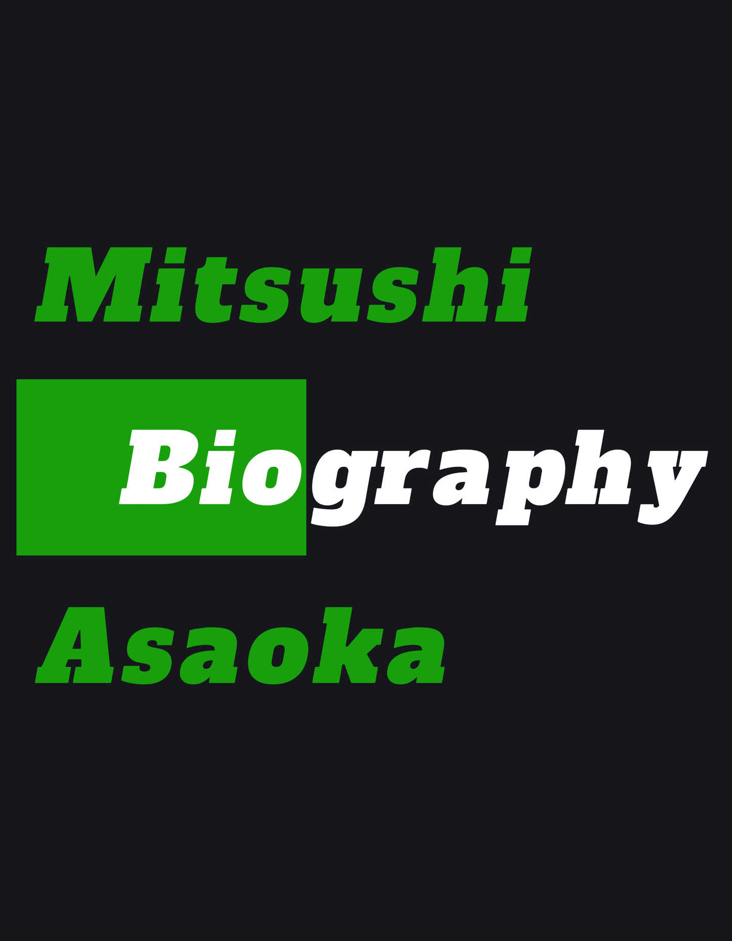 Biography | Mitsushi Asaoka a.k.a. Asaoka Koji, Mitsushi Asahigaoka and Koji Asahioka